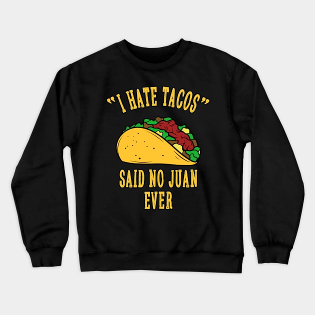 I Hate Tacos Said No Juan for Tacos Lover Crewneck Sweatshirt by HCMGift